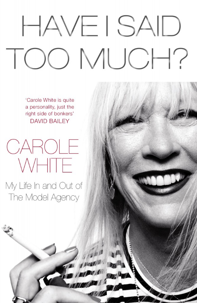 Have I Said Too Much? My Life in and Out of the Model Agency, by Carole White.